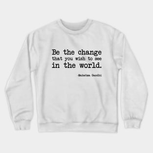 Mahatma Gandhi - Be the change that you wish to see in the world Crewneck Sweatshirt